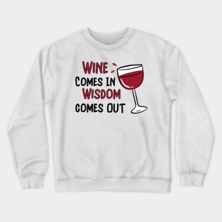 Wine Goes In Wisdom Comes Out Crewneck Sweatshirt